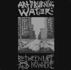 Art Of Burning Water : Between Life and Nowhere